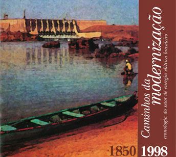 Caminhos da modernização: cronologia do setor de energia elétrica brasileiro (1850-1998)