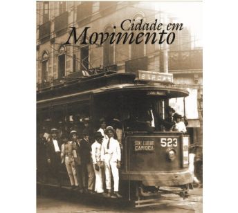Cidade em movimento: energia elétrica e meios de transporte na cidade do Rio de Janeiro (2ª edição)