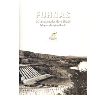 Furnas: 50 anos mudando o Brasil