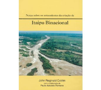 Notas sobre os antecedentes da criação de Itaipu Binacional