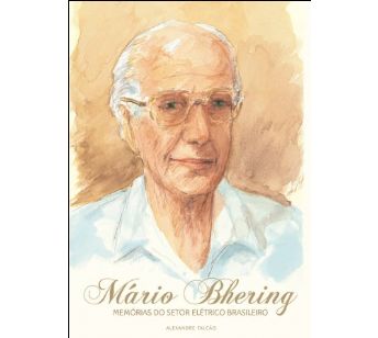 Mario Bhering: memórias do setor elétrico brasileiro